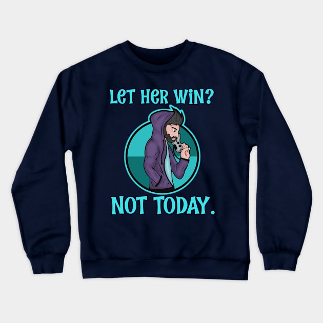 Video Games Let Her Win Not Today Anime Gaming T-Shirt Crewneck Sweatshirt by Antzyzzz